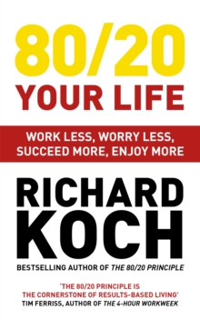 80/20 Your Life : Work Less, Worry Less, Succeed More, Enjoy More - Use The 80/20 Principle To Invest And Save money, Improve Relationships And Become Happier