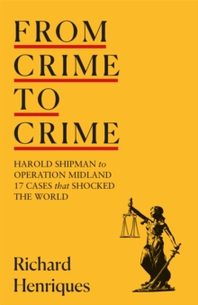 From Crime to Crime : Harold Shipman to Operation Midland - 17 cases that shocked the world, Hardback Book From Crime to Crime : Harold Shipman to Operation Midland - 17 cases that shocked the world, Hardback Book