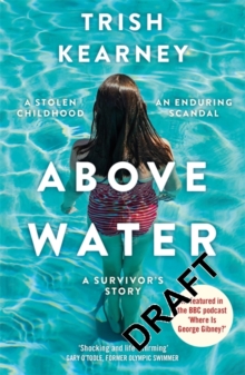 Above Water : A Stolen Childhood, An Enduring Scandal, A Survivor's Story