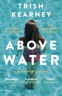 Above Water : A Stolen Childhood, An Enduring Scandal, A Survivor's Story