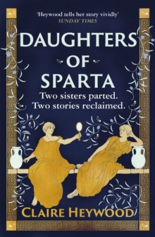 Daughters of Sparta : A tale of secrets, betrayal and revenge from mythology's most vilified women