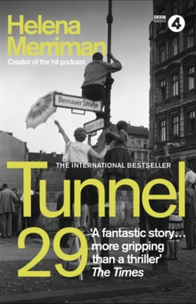 Tunnel 29 : Love, Espionage and Betrayal: the True Story of an Extraordinary Escape Beneath the Berlin Wall