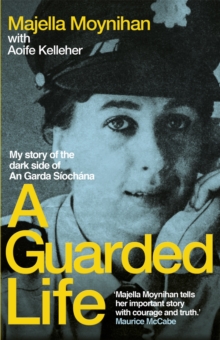 A Guarded Life : My story of the dark side of An Garda S och na