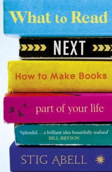 What to Read Next : How to Make Books Part of Your Life