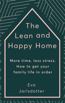 The Lean and Happy Home : More time, less stress. How to get your family life in order