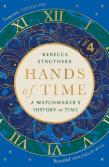 Hands of Time : A Watchmaker's History of Time. 'An exquisite book' - STEPHEN FRY