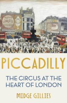 Piccadilly : The Circus at the Heart of London