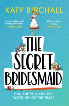 The Secret Bridesmaid : The laugh-out-loud romantic comedy of the year!