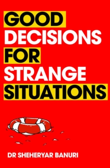 Good Decisions for Strange Situations : A guide to making the right choices