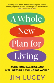 A Whole New Plan for Living : Achieving Balance and Wellness in a Changing World