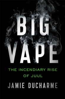 Big Vape: The Incendiary Rise of Juul : AS SEEN ON NETFLIX