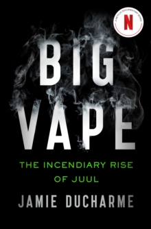 Big Vape: The Incendiary Rise of Juul : AS SEEN ON NETFLIX