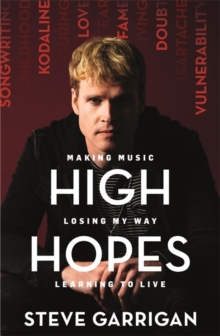 High Hopes : Making Music, Losing My Way, Learning to Live