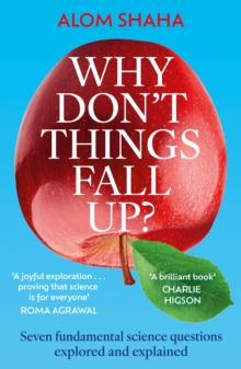 Why Don't Things Fall Up? : and Six Other Science Lessons You Missed at School