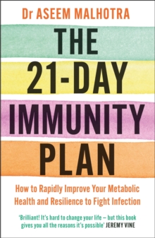 The 21-Day Immunity Plan : The Sunday Times bestseller - 'A perfect way to take the first step to transforming your life' - From the Foreword by Tom Watson