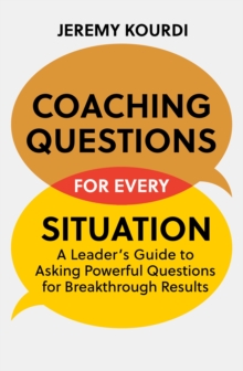 Coaching Questions for Every Situation : A Leader's Guide to Asking Powerful Questions for Breakthrough Results