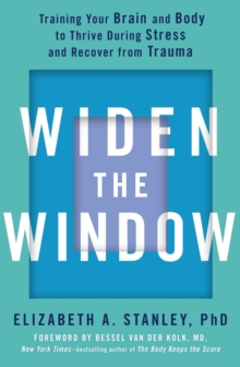 Hodder & Stoughton Widen The Window , Training Your Brain And Body To Thrive During Stress And Recover From Trauma