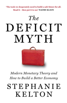 The Deficit Myth : Modern Monetary Theory and How to Build a Better Economy, Hardback Book The Deficit Myth : Modern Monetary Theory and How to Build a Better Economy, Hardback Book