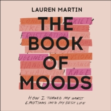 The Book of Moods : How I Turned My Worst Emotions Into My Best Life