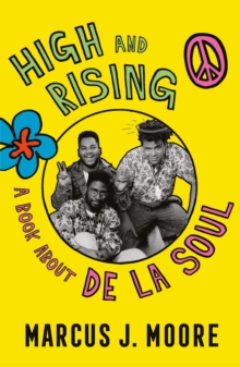 High and Rising : A Book About De La Soul