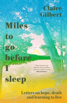 Miles To Go before I Sleep : Letters on Hope, Death and Learning to Live