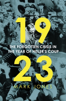 1923 : The Forgotten Crisis in the Year of Hitlers Coup