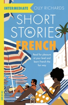 Short Stories in French for Intermediate Learners : Read for pleasure at your level, expand your vocabulary and learn French the fun way!