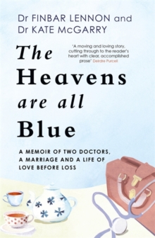 The Heavens Are All Blue : A memoir of two doctors, a marriage and a life of love before loss