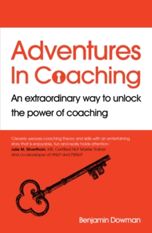 Adventures in Coaching : An extraordinary way to unlock the power of coaching