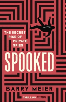 Spooked : The Secret Rise of Private Spies