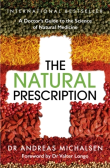 The Natural Prescription : A Doctor's Guide to the Science of Natural Medicine