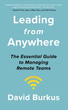 Leading From Anywhere : Unlock the Power and Performance of Remote Teams