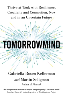 TomorrowMind : Thrive at Work with Resilience, Creativity and Connection, Now and in an Uncertain Future