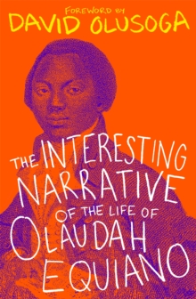 The Interesting Narrative of the Life of Olaudah Equiano : With a foreword by David Olusoga