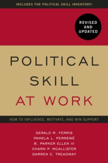 Political Skill at Work: Revised and Updated : How to influence, motivate, and win support