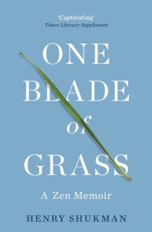 One Blade of Grass : A Zen Memoir