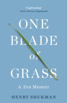 One Blade of Grass : A Zen Memoir