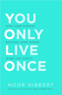 You Only Live Once : Find Your Purpose. Reclaim Your Power. Make Life Count. THE SUNDAY TIMES PAPERBACK NON-FICTION BESTSELLER