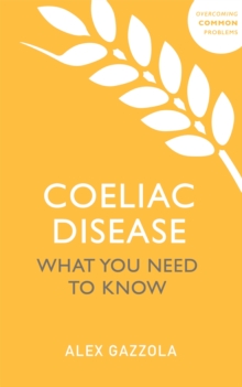 Coeliac Disease : What You Need To Know