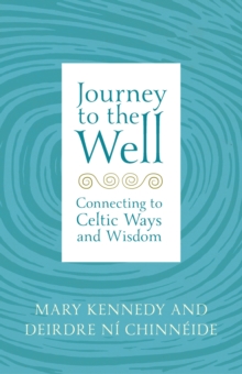 Journey to the Well : Connecting to Celtic Ways and Wisdom