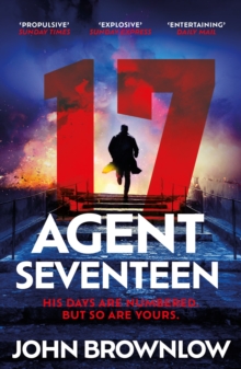 Agent Seventeen : The Richard and Judy Summer 2023 pick - the most intense and thrilling crime action thriller of the year, for fans of Jason Bourne and James Bond: WINNER OF THE 2023 IAN FLEMING STEE