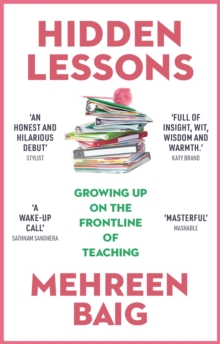 Hidden Lessons : Growing Up on the Frontline of Teaching