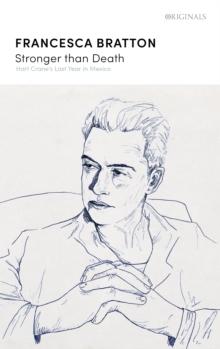 Stronger than Death : Hart Crane's Last Year in Mexico