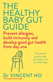 The Healthy Baby Gut Guide : Prevent allergies, build immunity and develop good gut health from day one