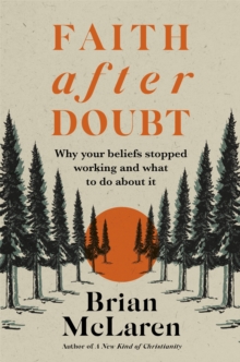 Faith after Doubt : Why Your Beliefs Stopped Working and What to Do About It