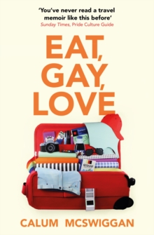 Eat, Gay, Love : Longlisted for the Polari First Book Prize