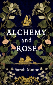 Alchemy and Rose : A sweeping new novel from the author of The House Between Tides, the Waterstones Scottish Book of the Year