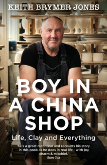 Boy in a China Shop : Perfect for fans of THE GREAT POTTERY THROW DOWN and OUR WELSH CHAPEL DREAM