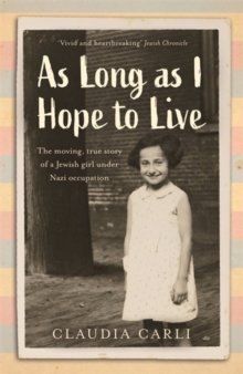 As Long As I Hope to Live : The moving, true story of a Jewish girl under Nazi occupation