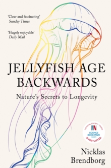 Jellyfish Age Backwards : Nature's Secrets to Longevity